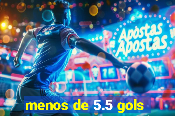 menos de 5.5 gols